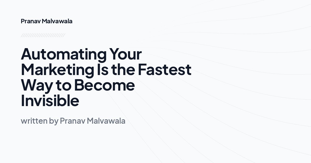 Automating Your Marketing Is the Fastest Way to Become Invisible