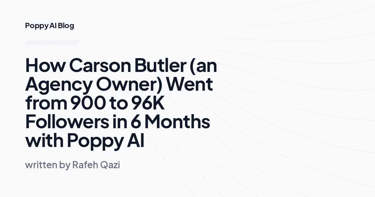 How Carson Butler (an Agency Owner) Went from 900 to 96K Followers in 6 Months with Poppy AI