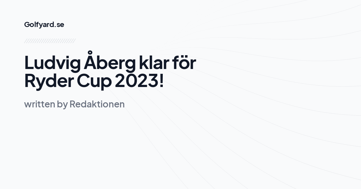 Ludvig Åberg klar för Ryder Cup 2023!