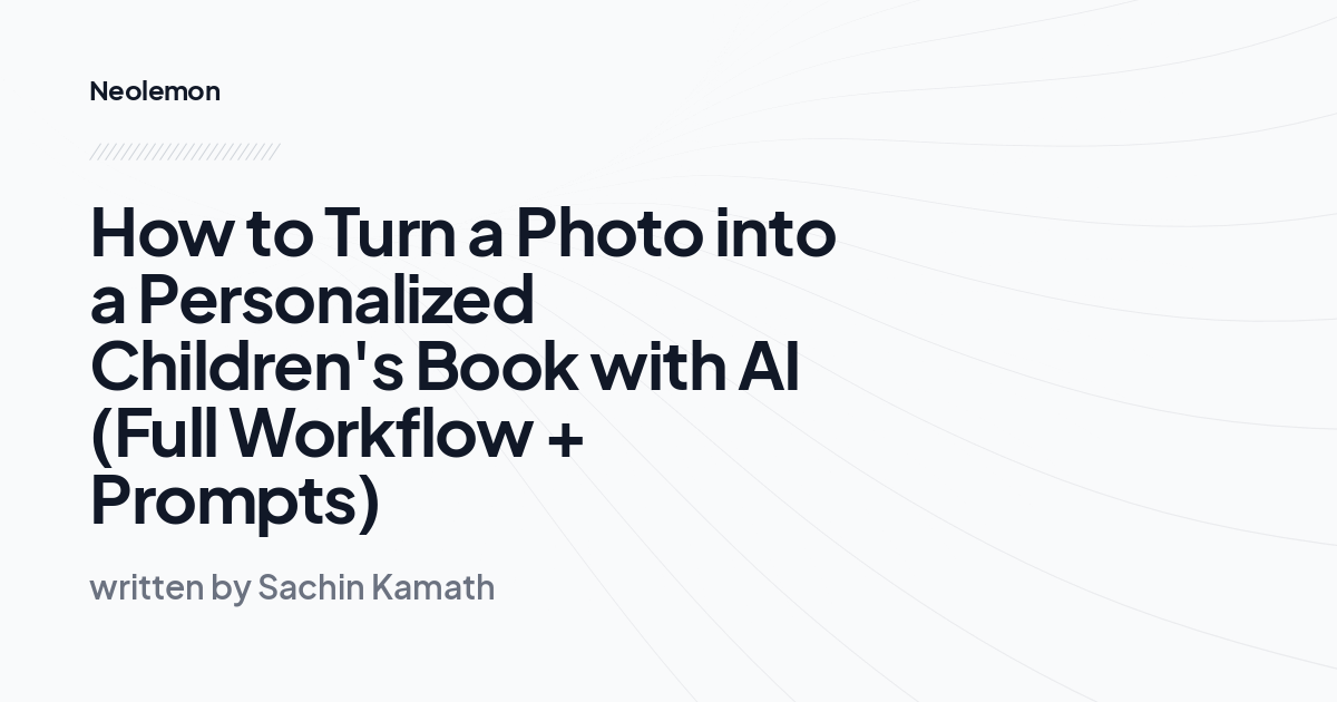 How to Turn a Photo into a Personalized Children's Book with AI (Full Workflow + Prompts)