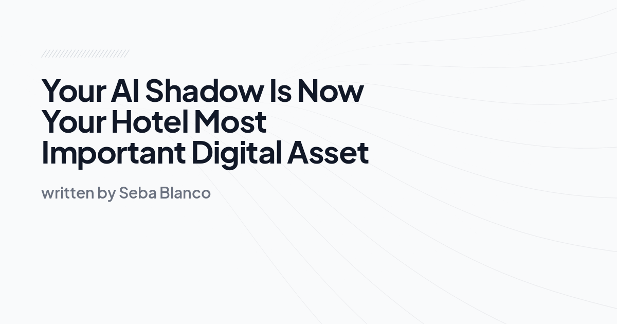 Your AI Shadow Is Now Your Hotel Most Important Digital Asset