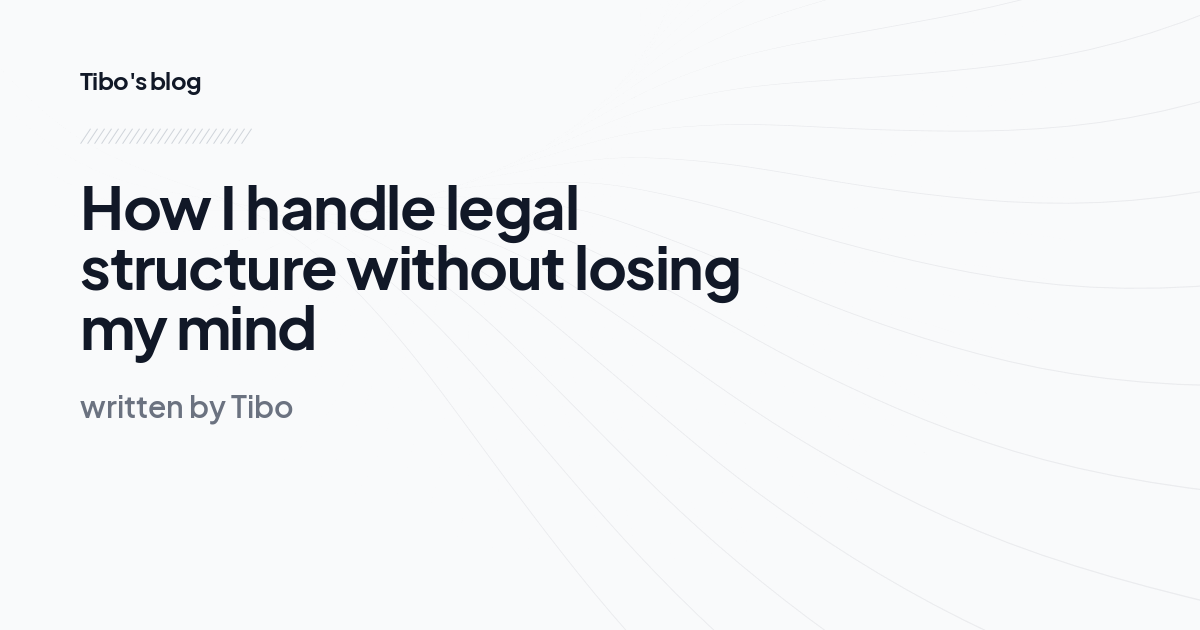 How I handle legal structure without losing my mind