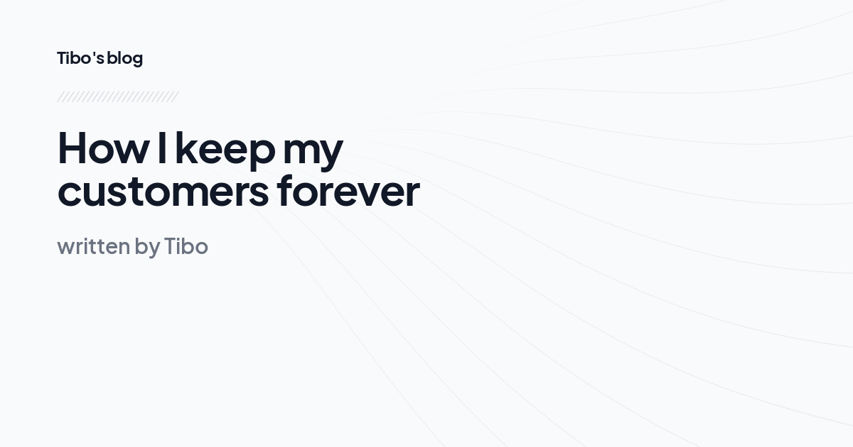 How I keep my customers forever