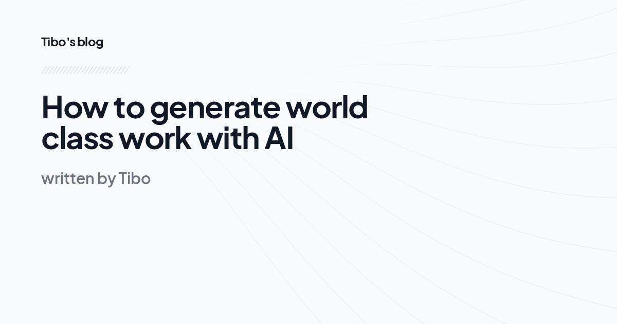 How to generate world class work with AI