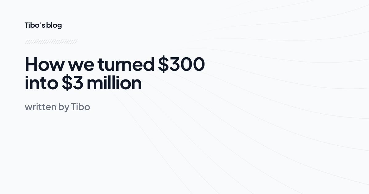 How we turned $300 into $3 million
