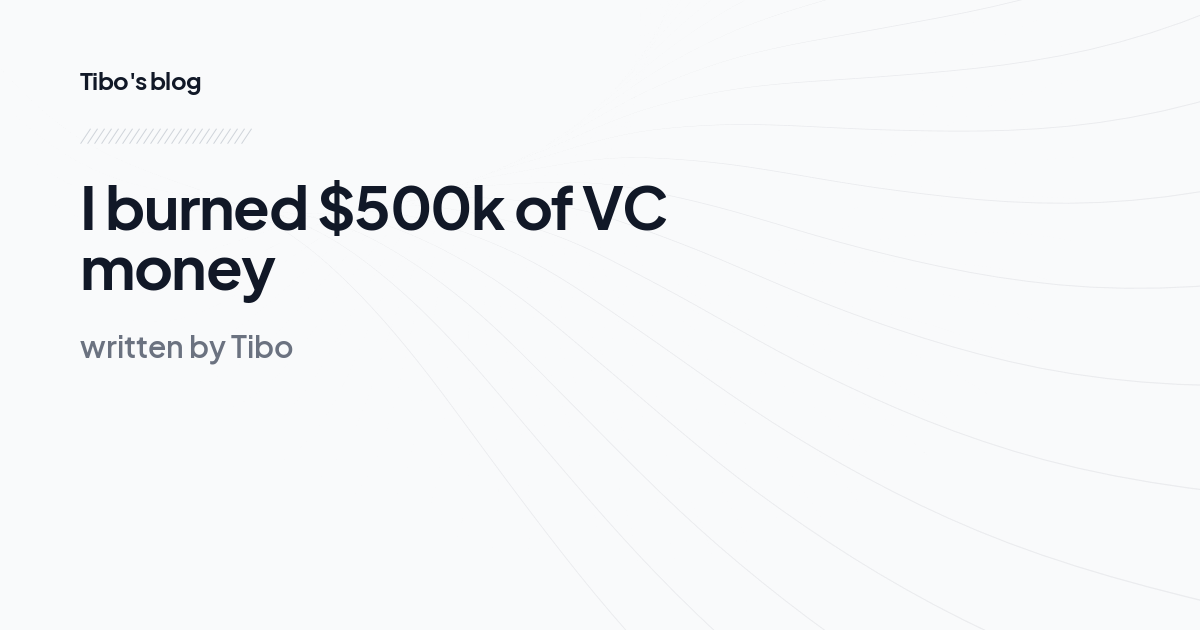 I burned $500k of VC money
