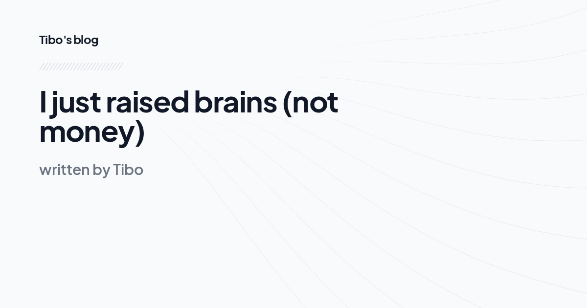 I just raised brains (not money)