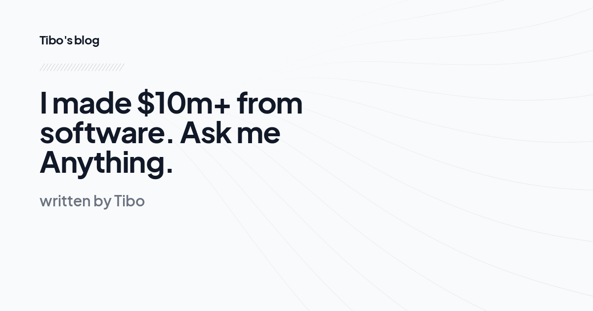 I made $10m+ from software. Ask me Anything.