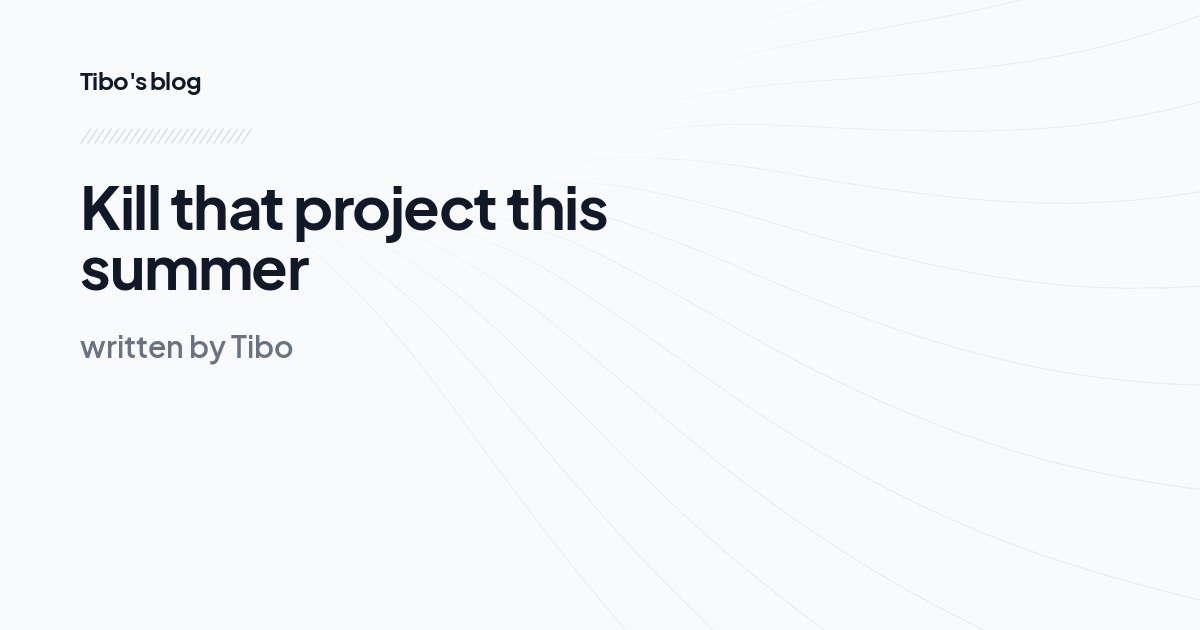 Kill that project this summer