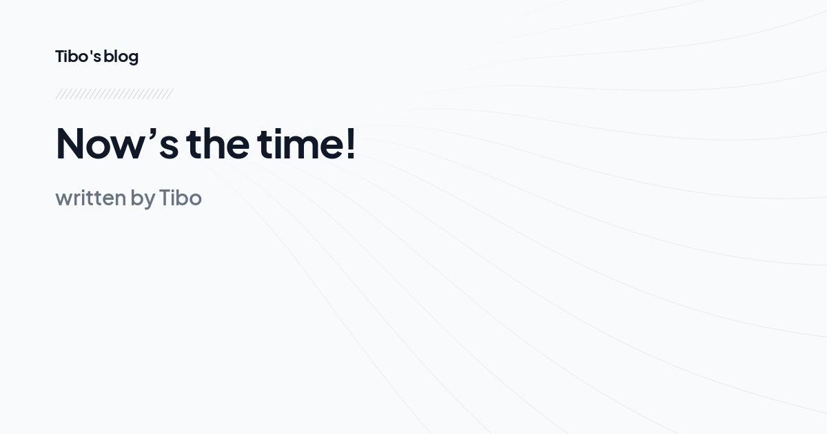 Now’s the time!