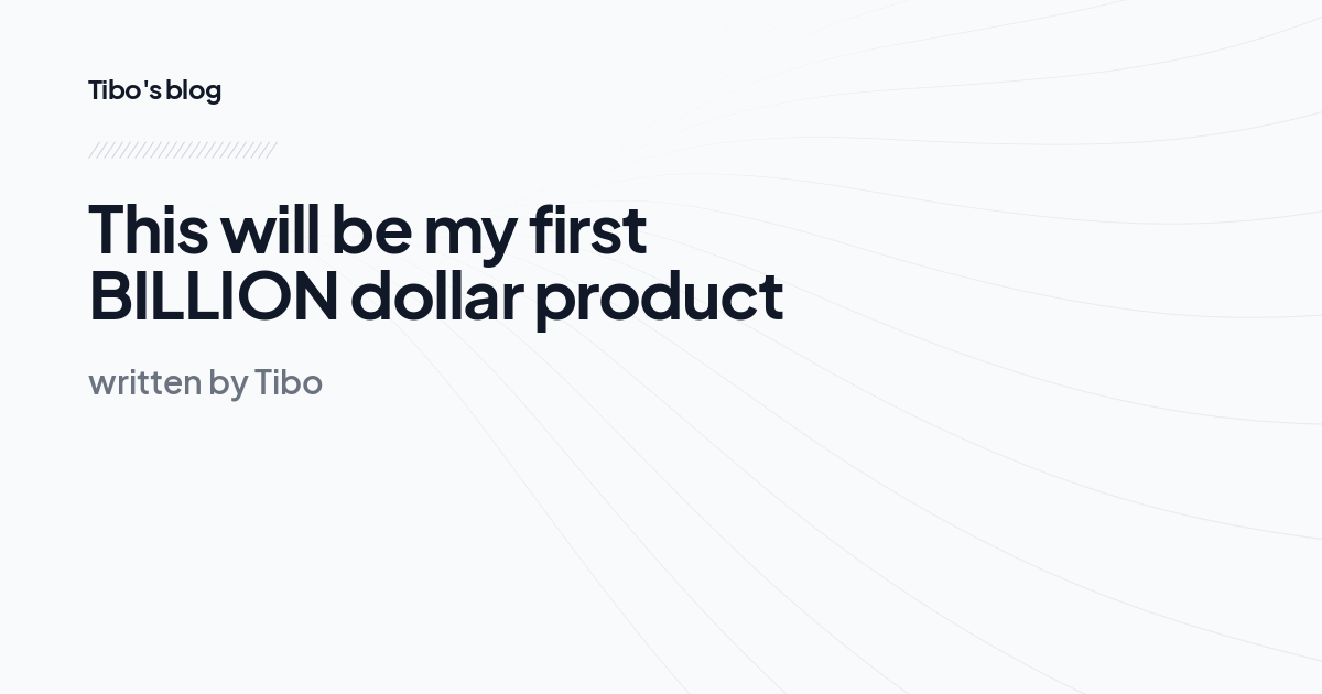 This will be my first BILLION dollar product 