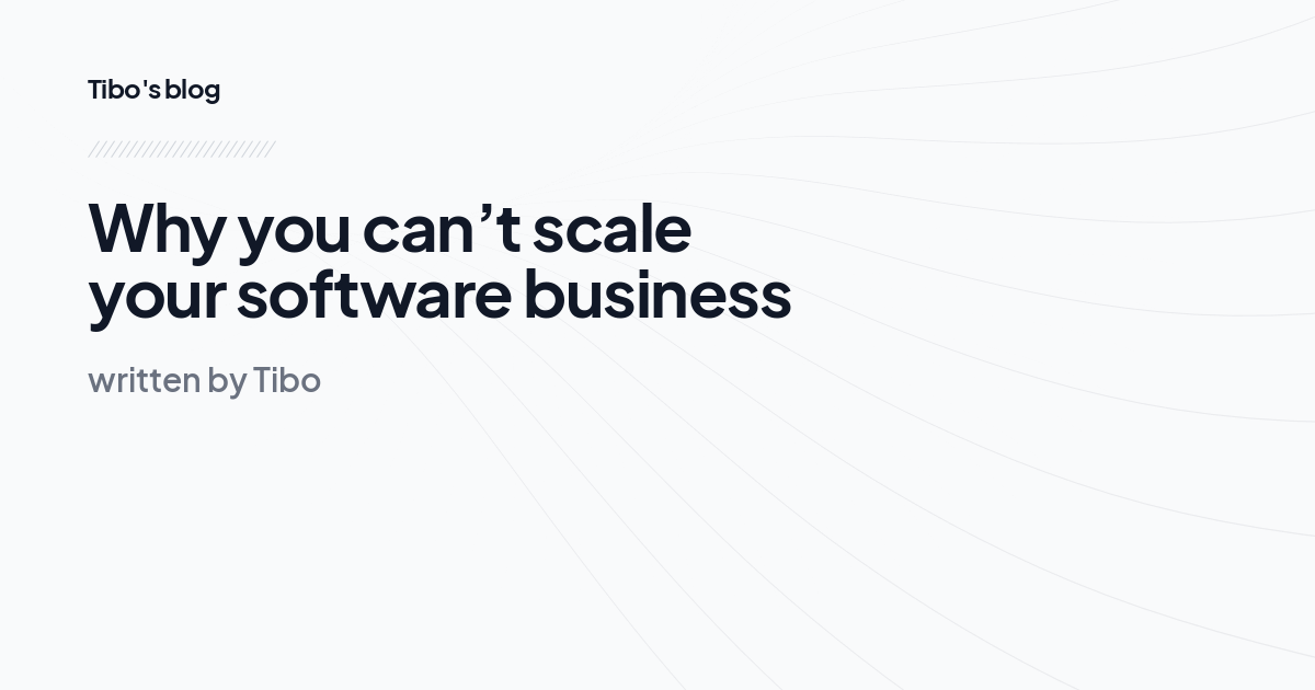 Why you can’t scale your software business