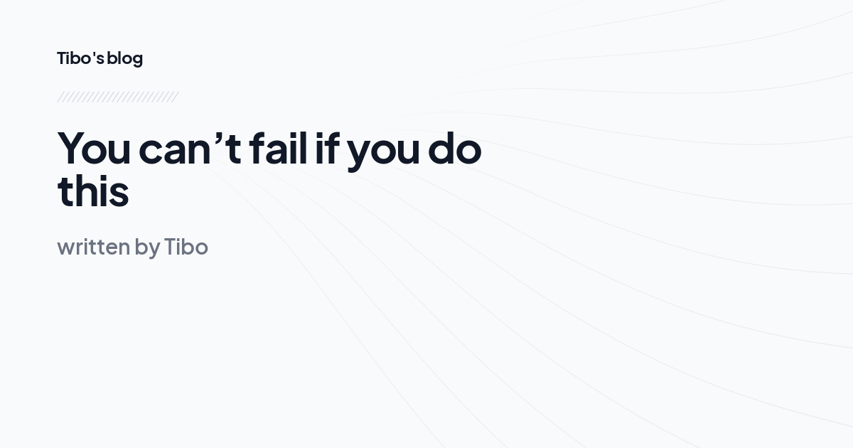 You can’t fail if you do this
