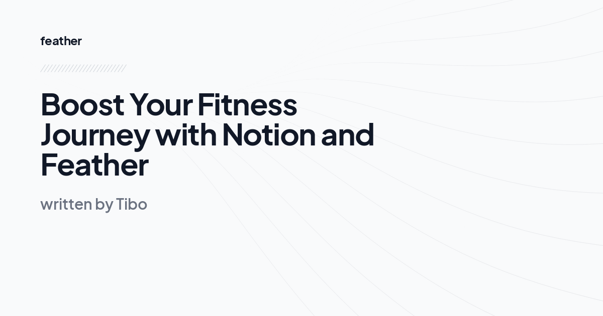 Boost Your Fitness Journey with Notion and Feather