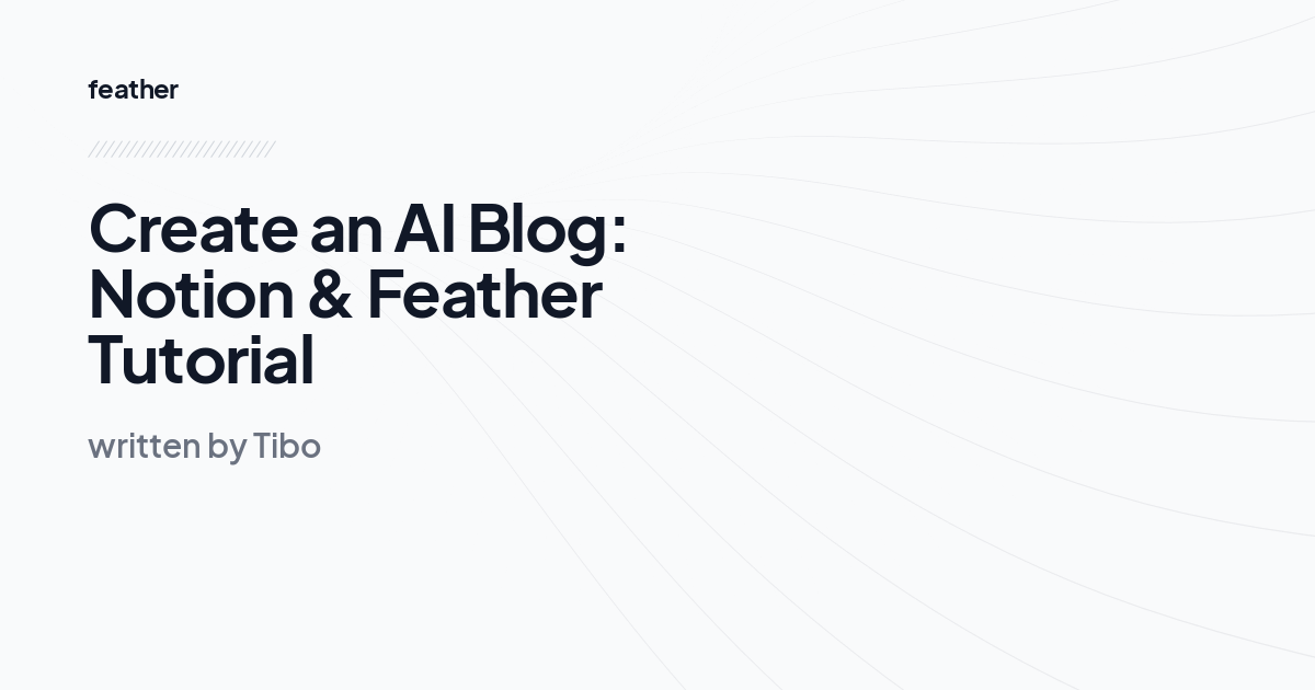 Create an AI Blog: Notion & Feather Tutorial