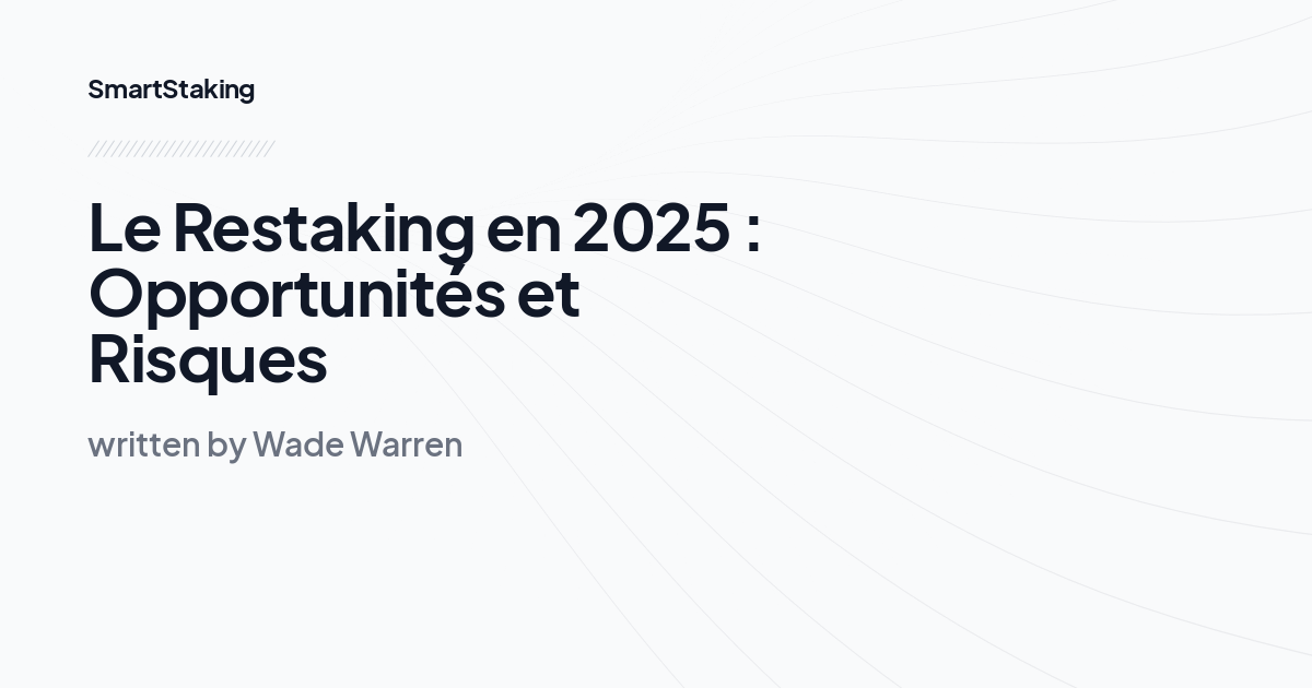 Le Restaking en 2025 : Opportunités et Risques