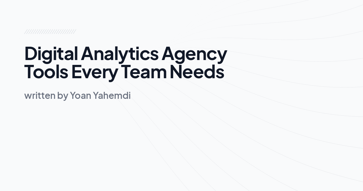 Digital Analytics Agency Tools Every Team Needs