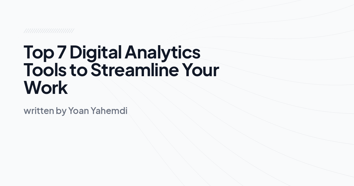 Top 7 Digital Analytics Tools to Streamline Your Work