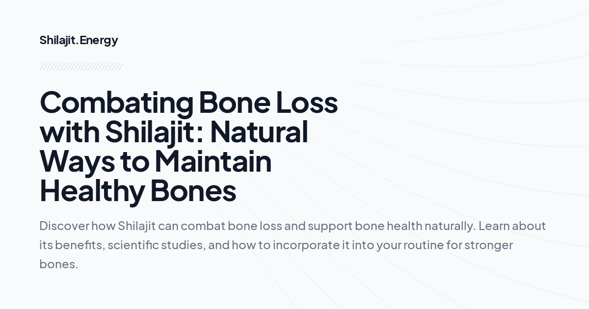 Combating Bone Loss with Shilajit: Natural Ways to Maintain Healthy Bones