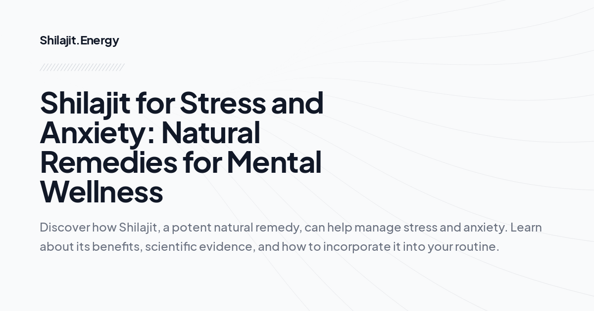 Shilajit for Stress and Anxiety: Natural Remedies for Mental Wellness