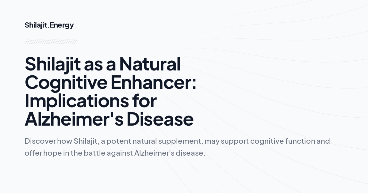 Shilajit as a Natural Cognitive Enhancer: Implications for Alzheimer's Disease