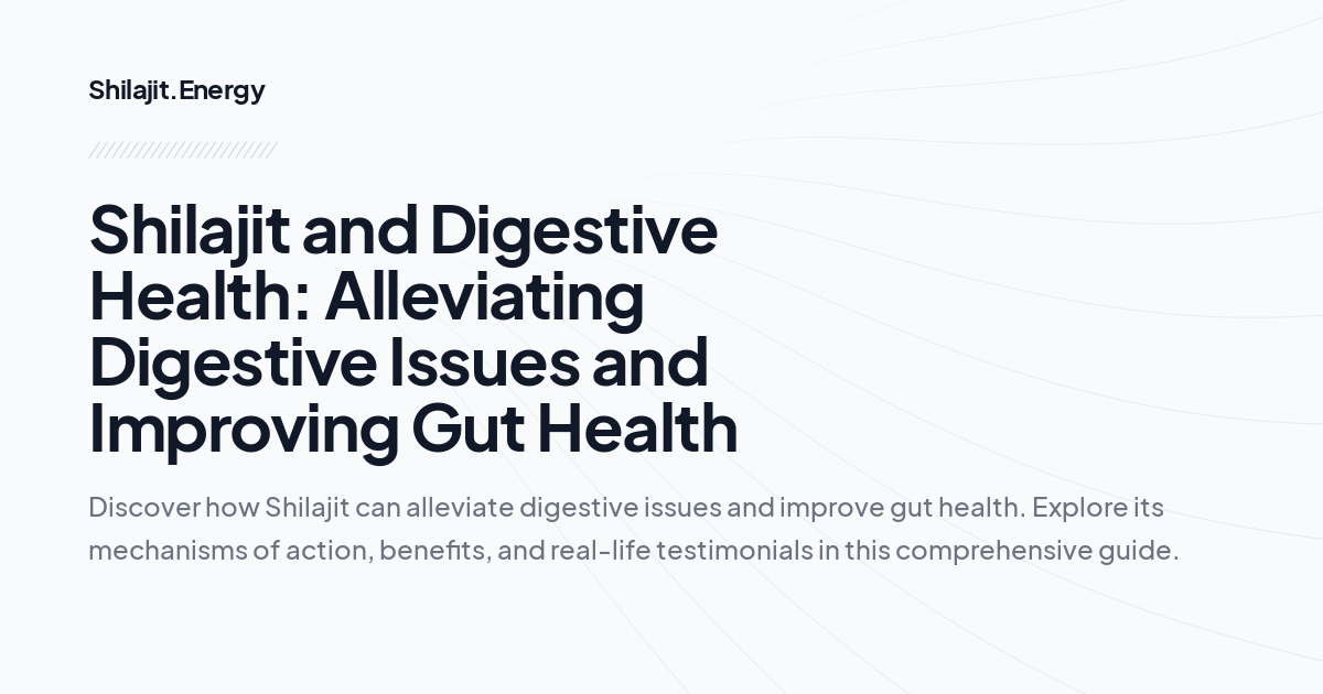 
Shilajit and Digestive Health: Alleviating Digestive Issues and Improving Gut Health