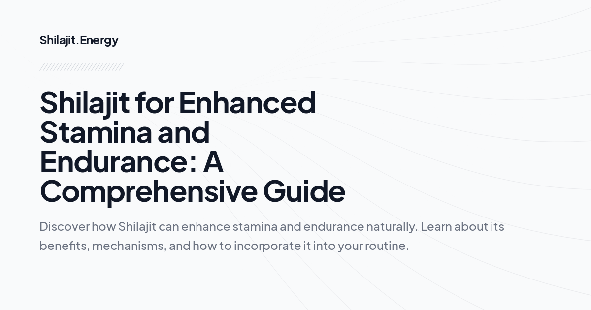 Shilajit for Enhanced Stamina and Endurance: A Comprehensive Guide