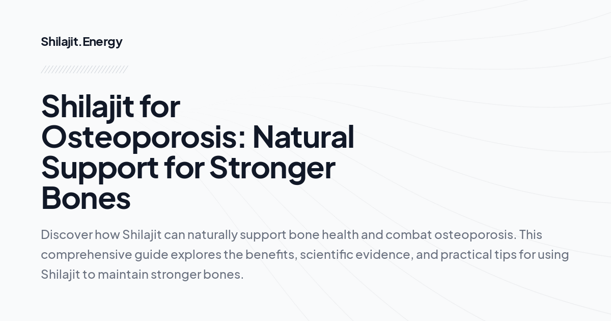 Shilajit for Osteoporosis: Natural Support for Stronger Bones