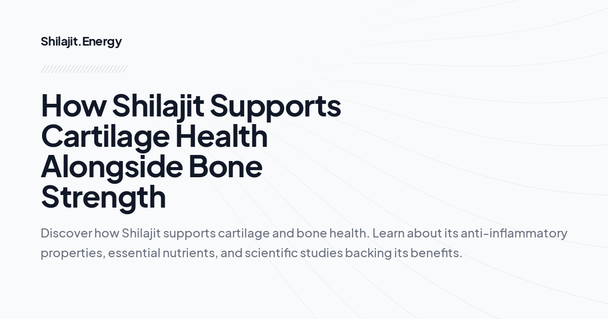 How Shilajit Supports Cartilage Health Alongside Bone Strength
