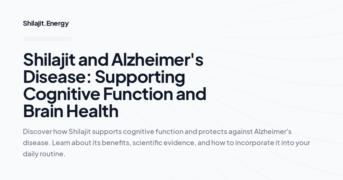 Shilajit and Alzheimer's Disease: Supporting Cognitive Function and Brain Health