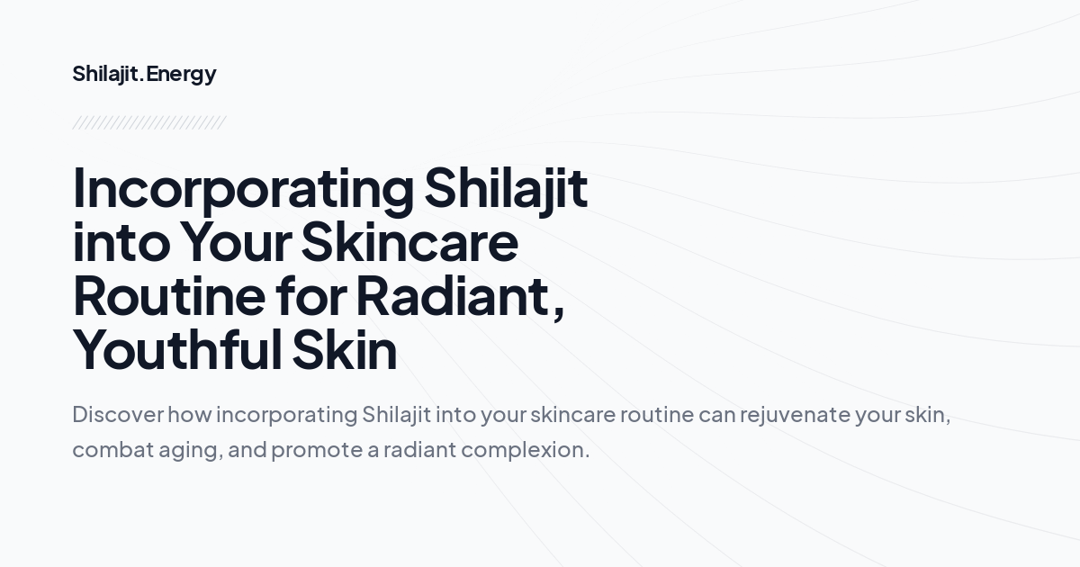 Incorporating Shilajit into Your Skincare Routine for Radiant, Youthful Skin