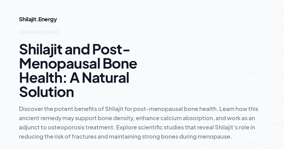 Shilajit and Post-Menopausal Bone Health: A Natural Solution