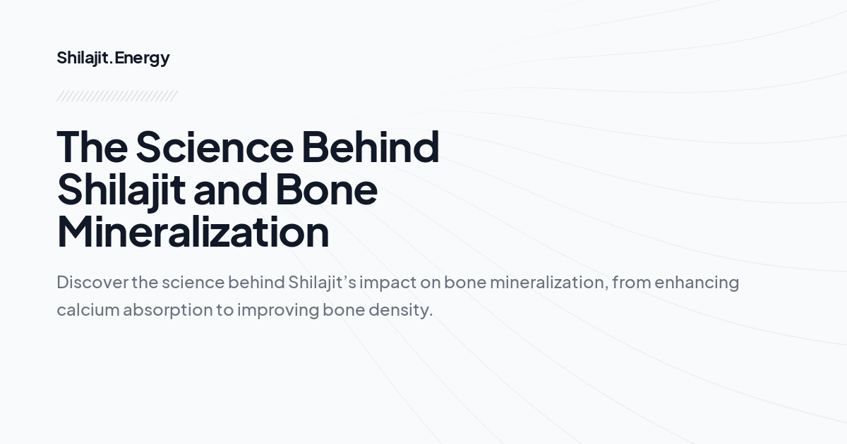 The Science Behind Shilajit and Bone Mineralization