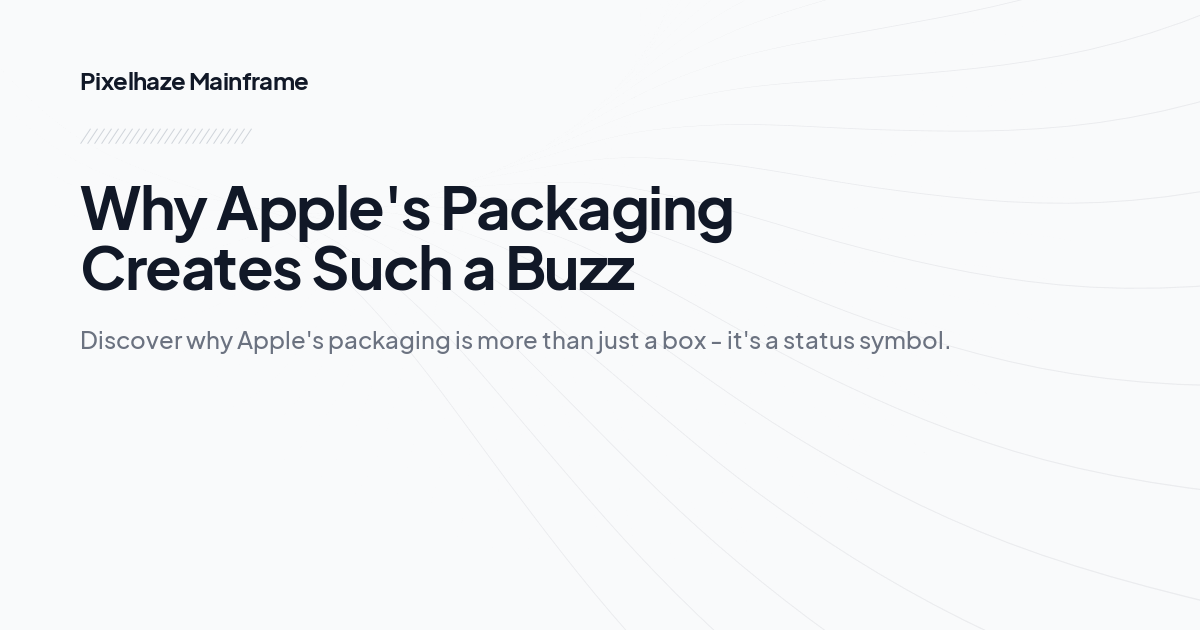 Why Apple's Packaging Creates Such a Buzz