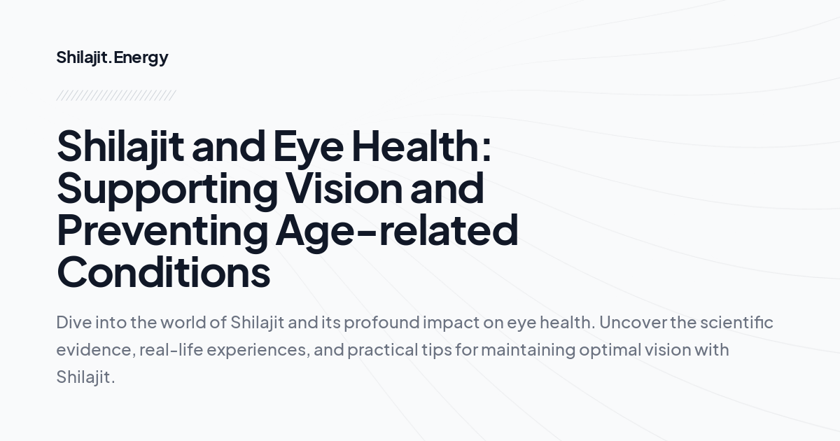 Shilajit and Eye Health: Supporting Vision and Preventing Age-related Conditions