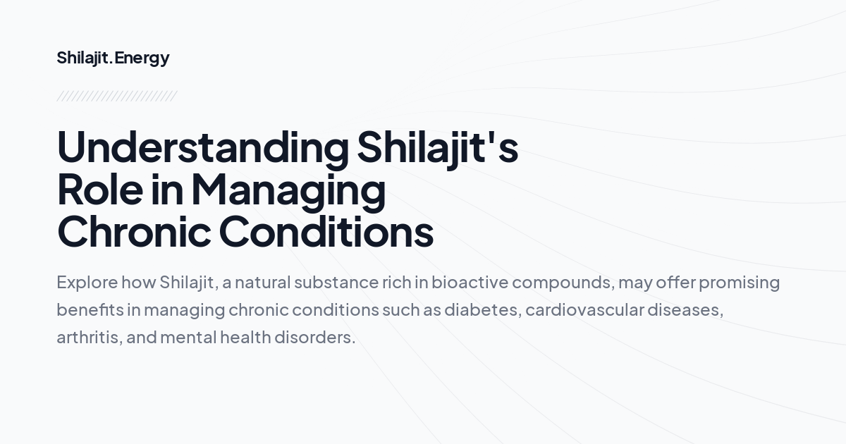 Understanding Shilajit's Role in Managing Chronic Conditions
