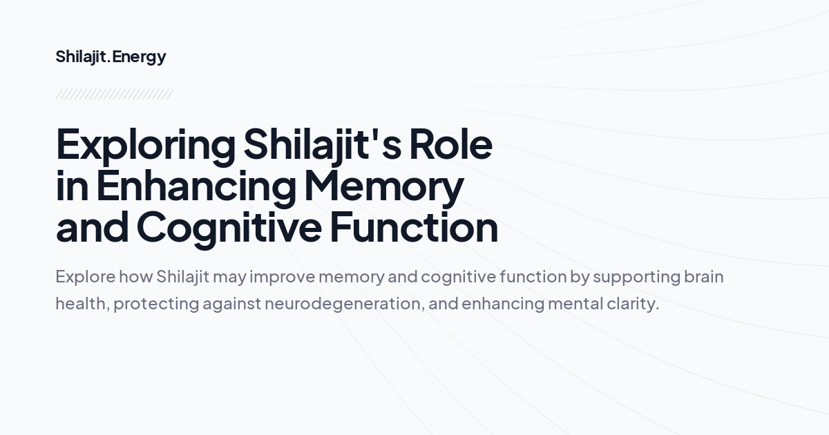 Exploring Shilajit's Role in Enhancing Memory and Cognitive Function