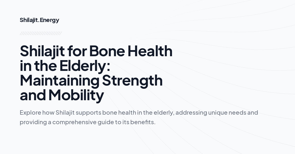 Shilajit for Bone Health in the Elderly: Maintaining Strength and Mobility
