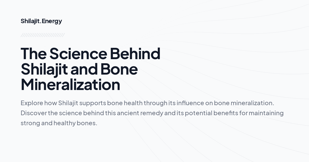 The Science Behind Shilajit and Bone Mineralization