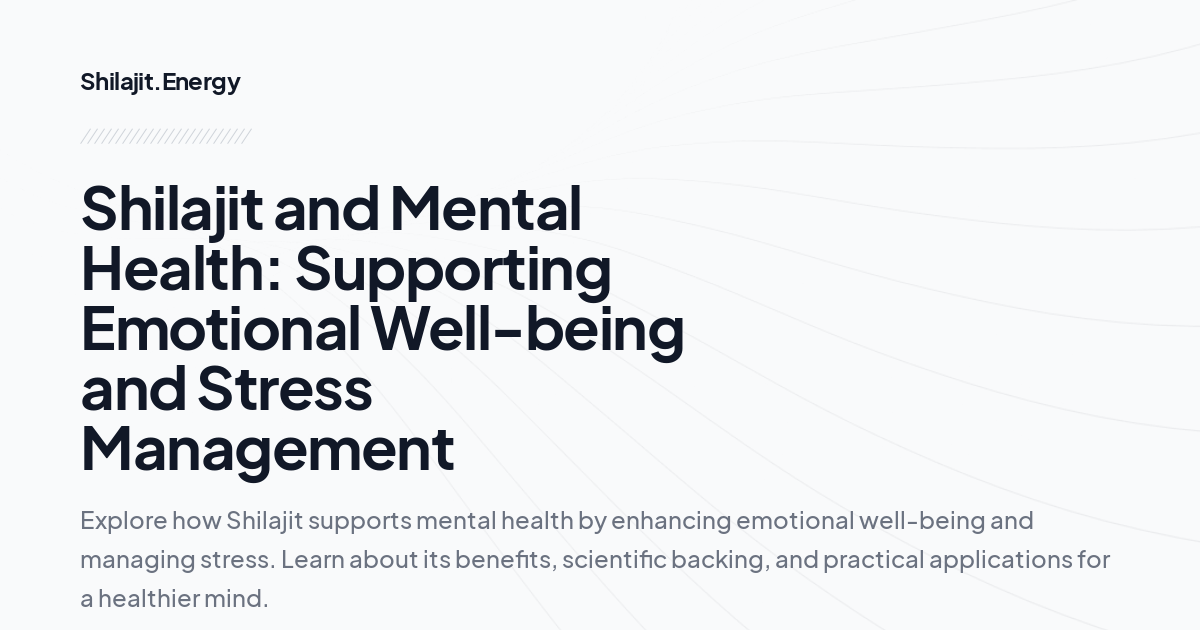 Shilajit and Mental Health: Supporting Emotional Well-being and Stress Management