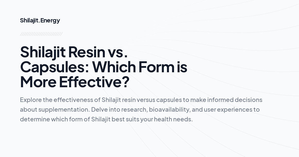 Shilajit Resin vs. Capsules: Which Form is More Effective?