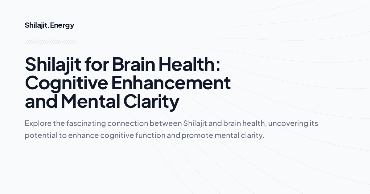 Shilajit for Brain Health: Cognitive Enhancement and Mental Clarity