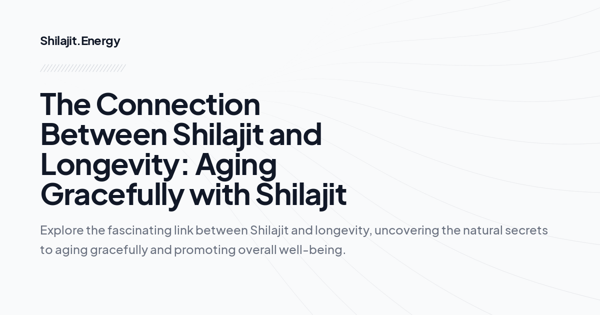 The Connection Between Shilajit and Longevity: Aging Gracefully with Shilajit