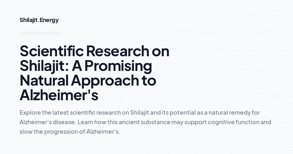 Scientific Research on Shilajit: A Promising Natural Approach to Alzheimer's