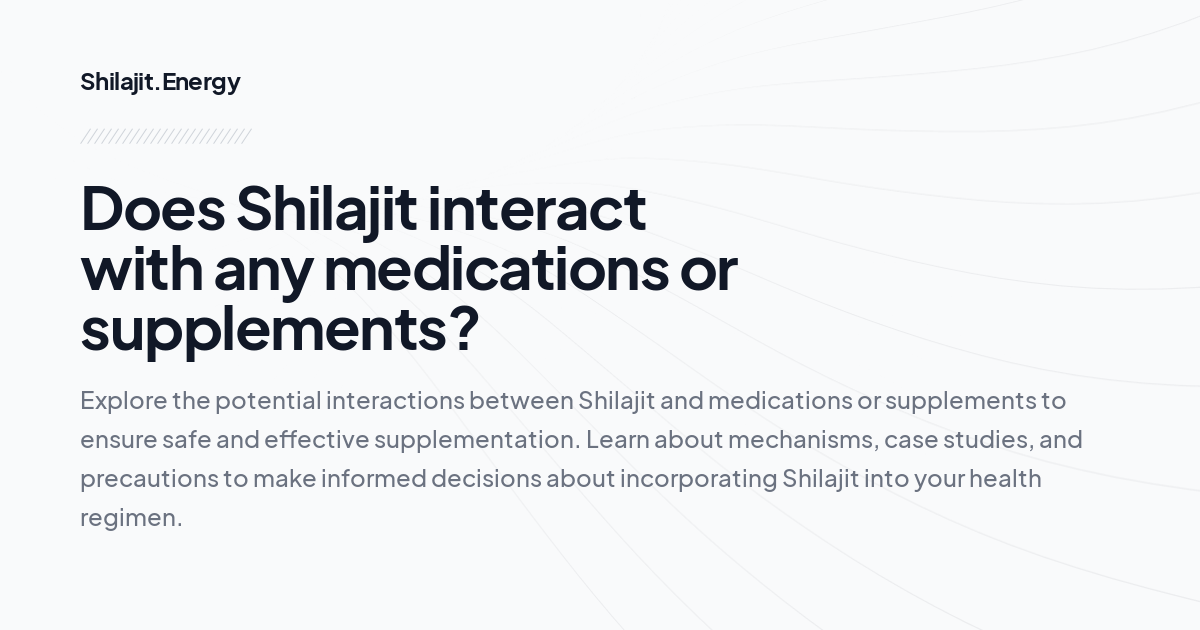 Does Shilajit interact with any medications or supplements?