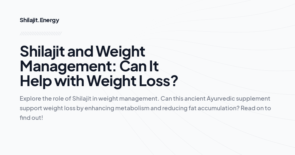 Shilajit and Weight Management: Can It Help with Weight Loss?