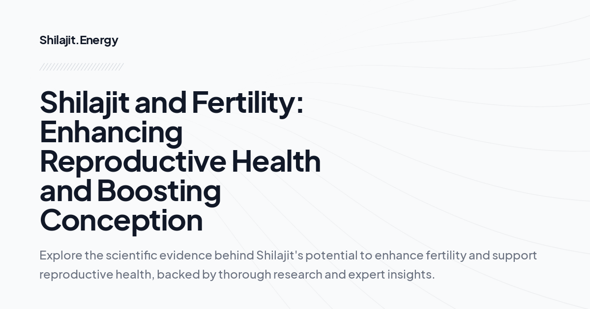 Shilajit and Fertility: Enhancing Reproductive Health and Boosting Conception