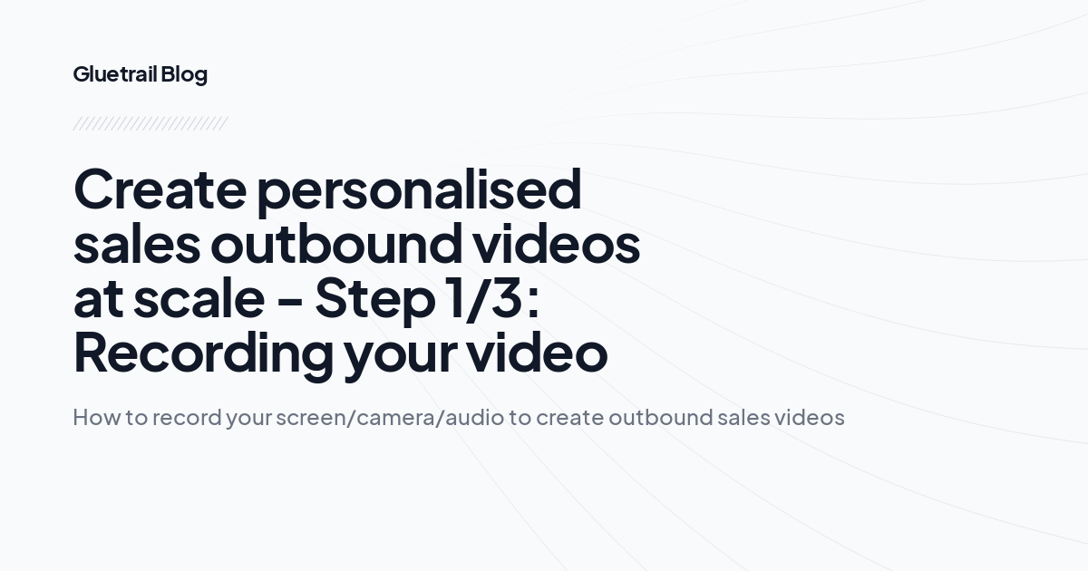 Create personalised sales outbound videos at scale - Step 1/3: Recording your video