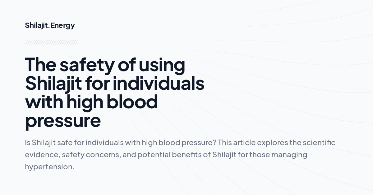 The safety of using Shilajit for individuals with high blood pressure