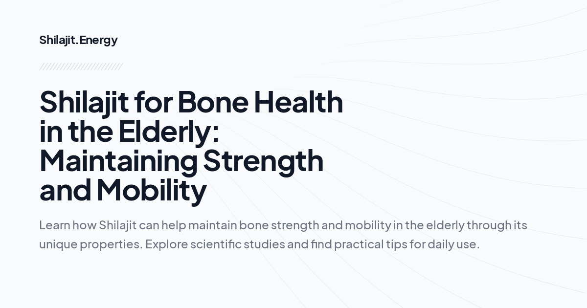 Shilajit for Bone Health in the Elderly: Maintaining Strength and Mobility
